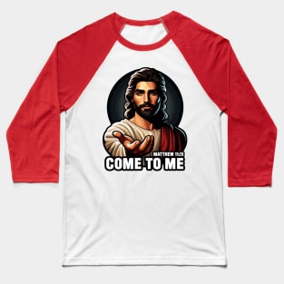 Matthew 11:28 Come To Me I Will Give You Rest Baseball T-Shirt